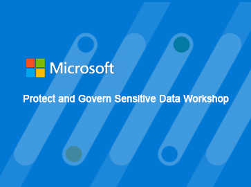 Microsoft - Protect & Govern Sensitive Data Workshop