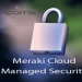 Ctelecoms-Meraki-cloud-managed-security1