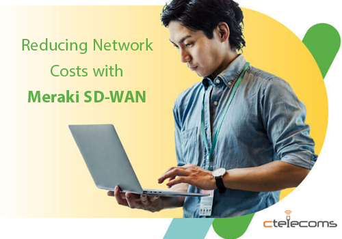Ctelecoms-Meraki-SDWAN-reduce-costs