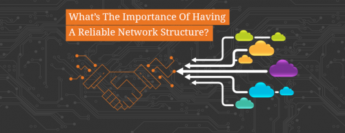 What’s_The_Importance_Of_Having_A_Reliable_Network_Structure